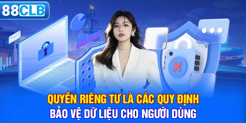 Quyền riêng tư là các quy định bảo vệ dữ liệu cho người dùng