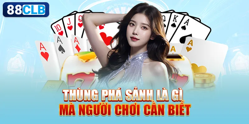 Thùng phá sảnh là gì mà người chơi cần biết