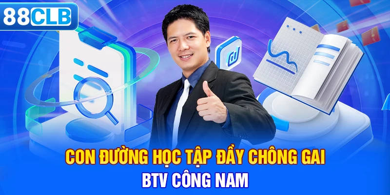 Con đường học tập đầy chông gai BTV Công Nam