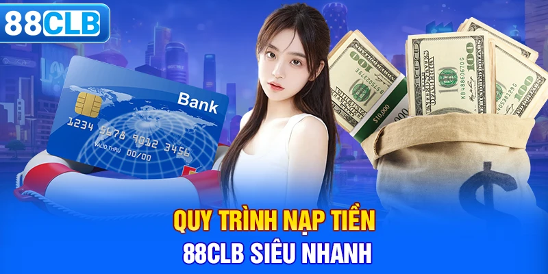 Quy trình nạp tiền 88CLB siêu nhanh