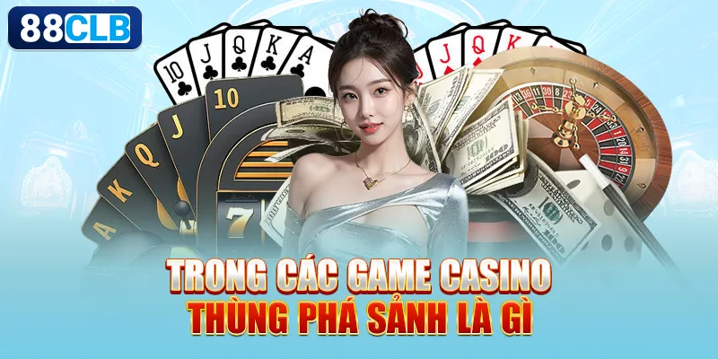 Trong các game casino thùng phá sảnh là gì 