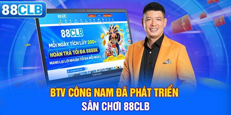 BTV Công Nam đã phát triển sân chơi 88CLB