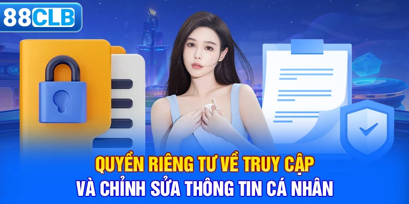 Quyền riêng tư về truy cập và chỉnh sửa thông tin cá nhân