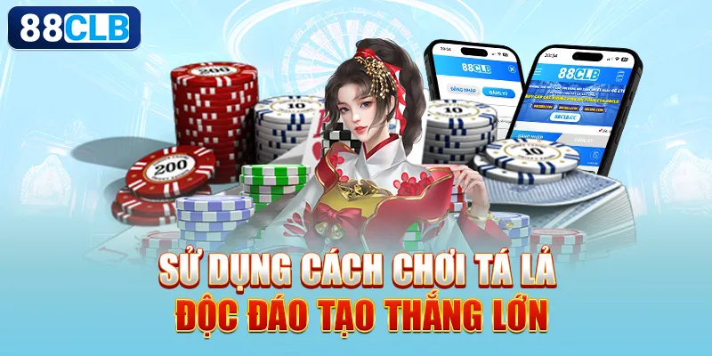 Sử dụng cách chơi Tá Lả độc đáo tạo thắng lớn