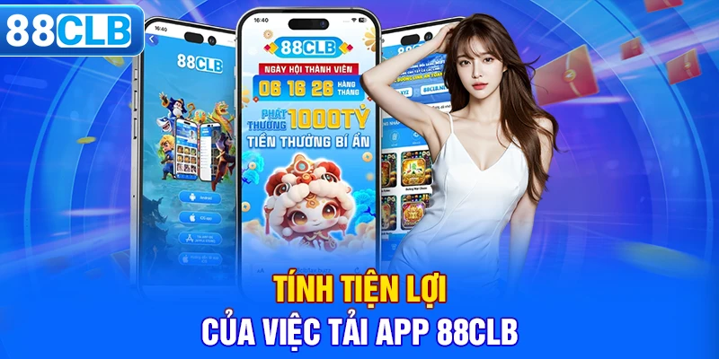 Tính tiện lợi của việc tải app 88CLB