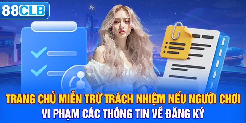 Trang chủ miễn trừ trách nhiệm nếu người chơi vi phạm các thông tin về đăng ký