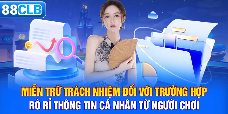 Miễn trừ trách nhiệm đối với trường hợp rò rỉ thông tin cá nhân từ người chơi