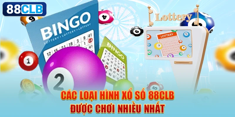 Các loại hình xổ số 88CLB được chơi nhiều nhất