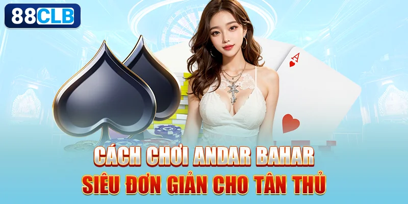 Cách chơi Andar Bahar siêu đơn giản cho tân thủ