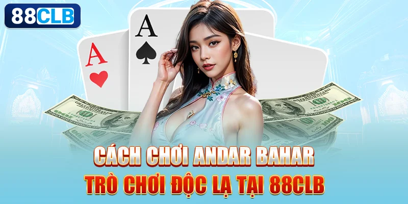 Cách chơi Andar Bahar - trò chơi độc lạ tại 88CLB