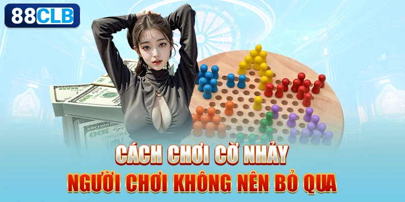 Cách chơi cờ nhảy người chơi không nên bỏ qua