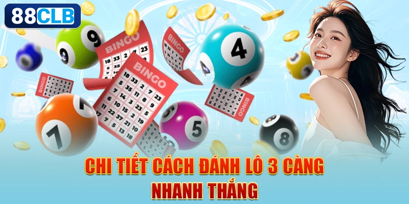 Lô 3 Càng 88CLB Mẹo Chơi 100% Thắng Lớn Cho Người Chơi Mới Bắt Đầu 2 Chi tiết cách đánh lô 3 càng nhanh thắng