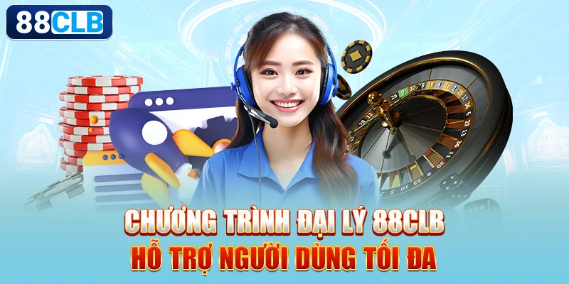 Chương trình đại lý 88CLB hỗ trợ người dùng tối đa