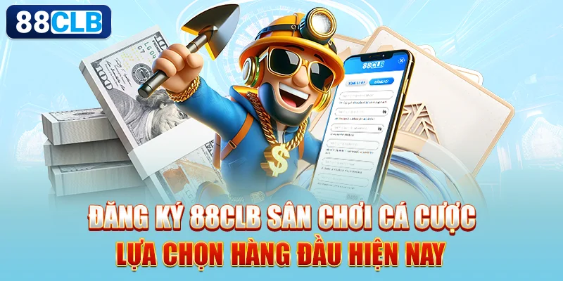 Đăng ký 88CLB sân chơi cá cược lựa chọn hàng đầu hiện nay