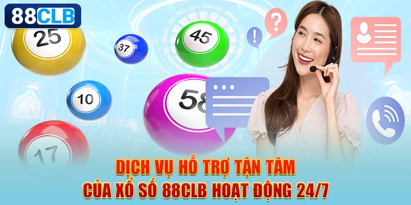 Dịch vụ hỗ trợ tận tâm của xổ số 88CLB hoạt động 24/7