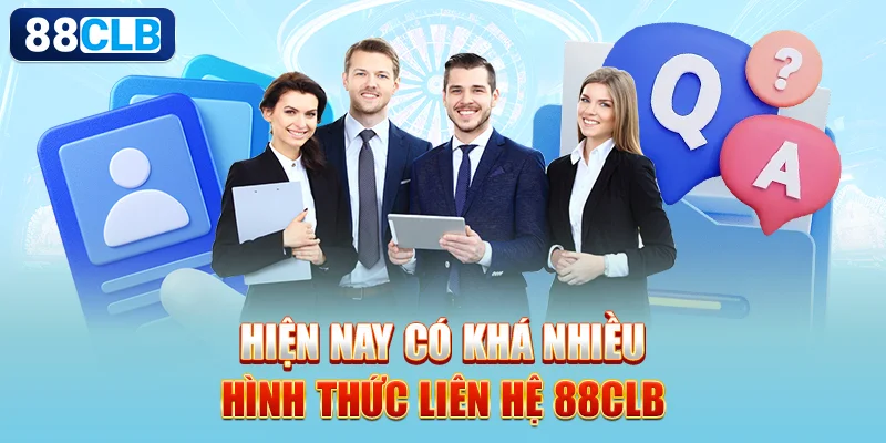 Hiện nay có khá nhiều hình thức liên hệ 88CLB 