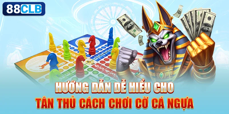 Hướng dẫn dễ hiểu cho tân thủ cách chơi cờ Cá Ngựa