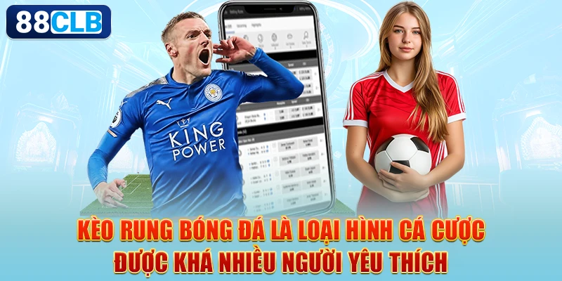 Kèo Rung Bóng Đá Là Gì? Tất Tần Tật Thông Tin Dành Cho Tấm Chiếu Mới 1 Kèo rung bóng đá là loại hình cá cược được khá nhiều người yêu thích