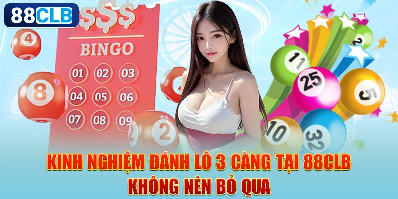 Lô 3 Càng 88CLB Mẹo Chơi 100% Thắng Lớn Cho Người Chơi Mới Bắt Đầu 3 Kinh nghiệm đánh lô 3 càng tại 88CLB không nên bỏ qua