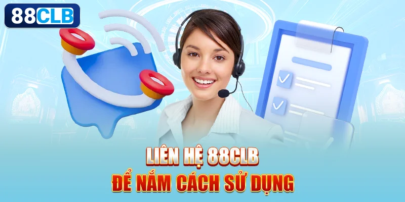 Liên hệ 88CLB để nắm cách sử dụng