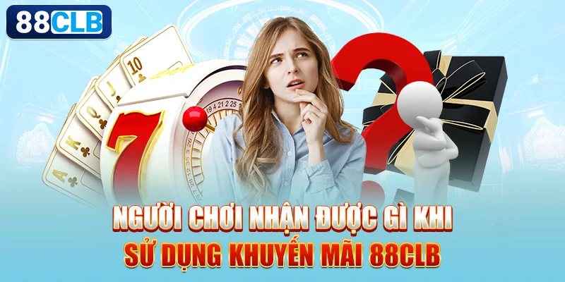 Người chơi nhận được gì khi sử dụng khuyến mãi 88CLB