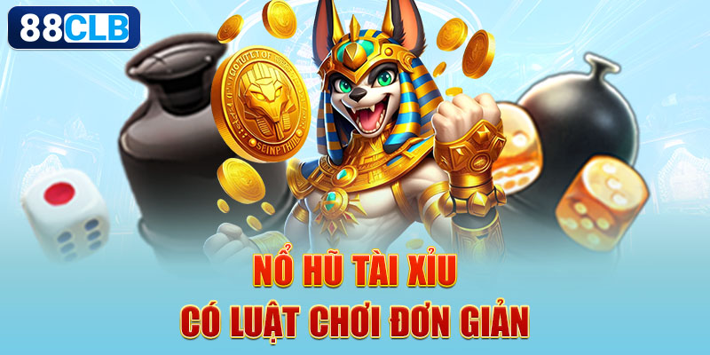 Nổ hũ tài xỉu là gì có luật chơi đơn giản