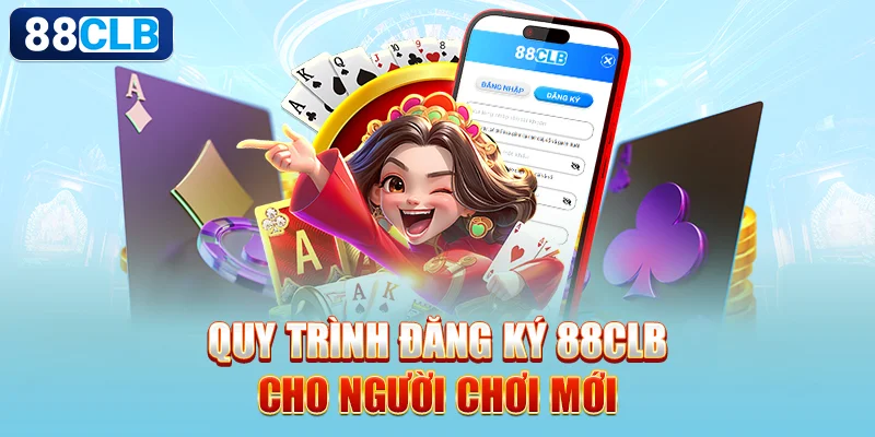 Quy trình đăng ký 88CLB cho người chơi mới