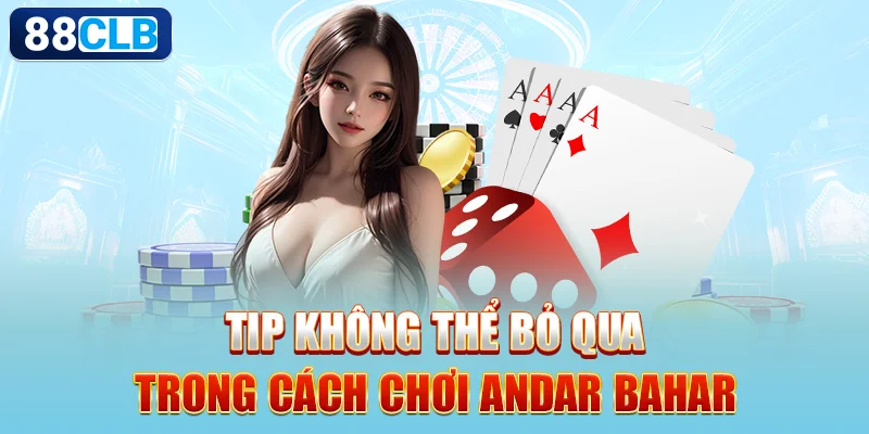 Tip không thể bỏ qua trong cách chơi Andar Bahar