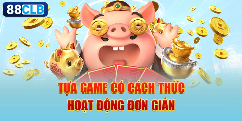 Tựa game có cách thức hoạt động đơn giản