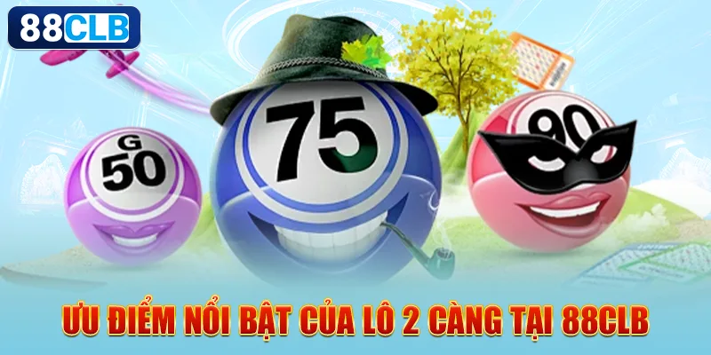 Ưu điểm nổi bật của lô 2 càng tại 88CLB