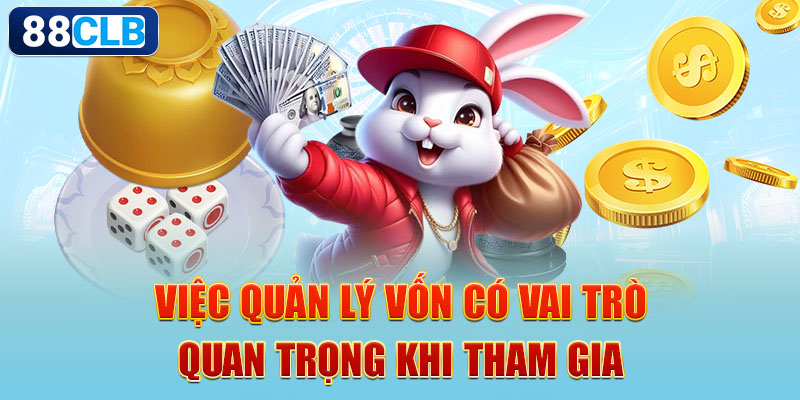 Việc quản lý vốn có vai trò quan trọng khi tham gia